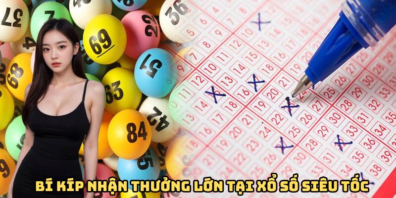 Bí kíp vàng giúp nhận thưởng lớn tại xổ số siêu tốc