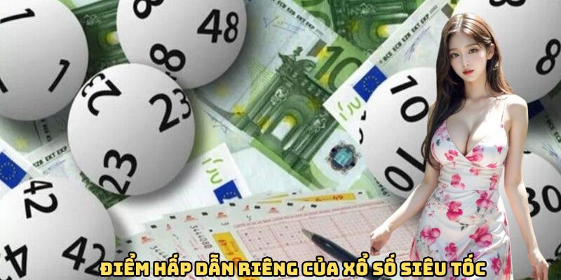 Điểm hấp dẫn riêng của xổ số siêu tốc