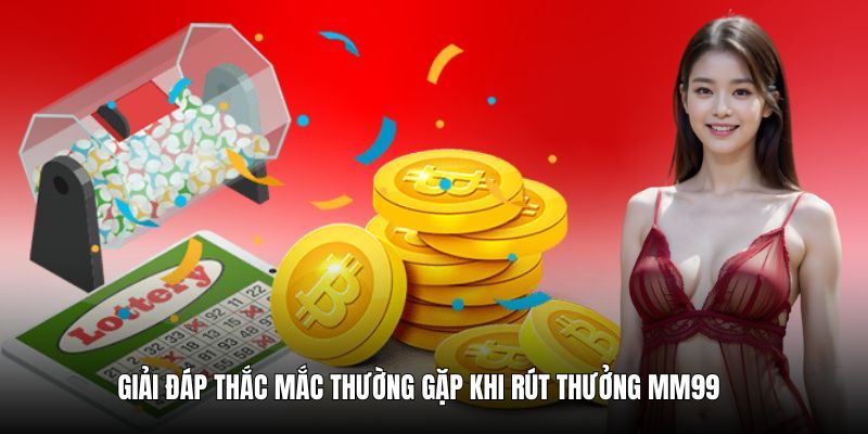 Giải đáp các thắc mắc thường gặp khi rút tiền MM99