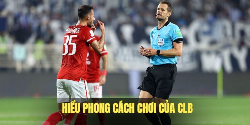 Hiểu phong cách đá của CLB để đánh giá kèo chuẩn