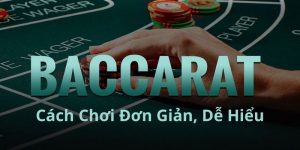 Hướng dẫn cách chơi Baccarat MM99 dễ hiểu