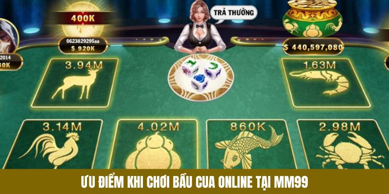 Ưu điểm khi chơi bầu cua online tại mm99