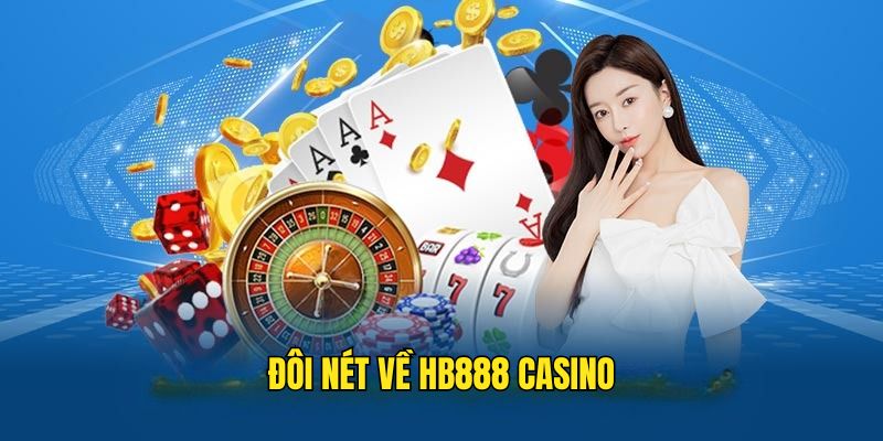Tìm hiểu về sân chơi casino tại HB888