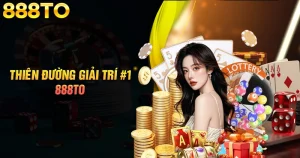 888TO - Thiên đường giải trí đổi thưởng hấp dẫn 2025