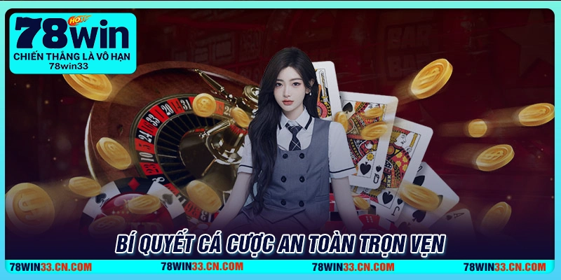 Bí quyết chơi an toàn trọn vẹn tại 78Win