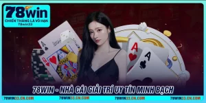 Nhà cái 78Win - Địa chỉ chơi game minh bạch, không lo gian lận