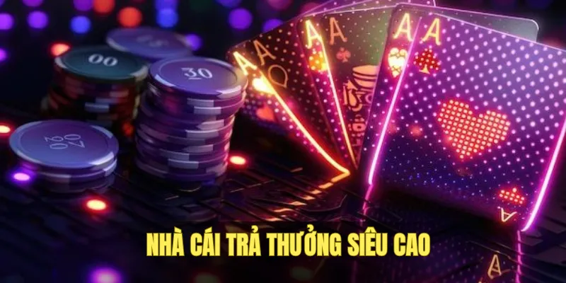 Nhà cái thưởng cao làm động lực cho bet thủ làm giàu