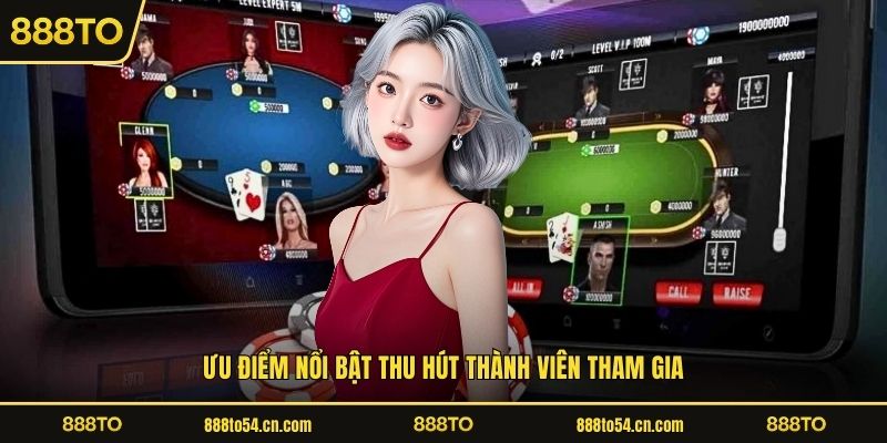 Ưu điểm nổi bật thu hút thành viên tham gia
