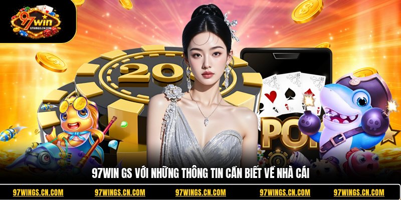 97win-gs-voi-nhung-thong-tin-can-biet-ve-nha-cai