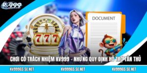 choi-co-trach-nhiem-kv999-nhung-quy-dinh-ho-tro-tan-thu