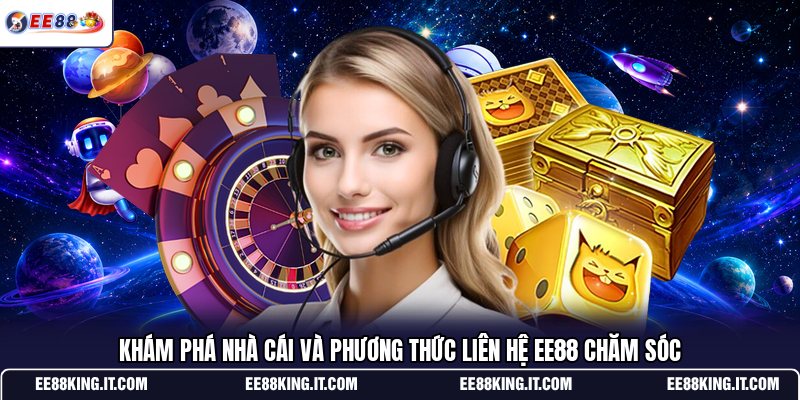 kham-pha-nha-cai-va-phuong-thuc-lien-he-ee88-cham-soc